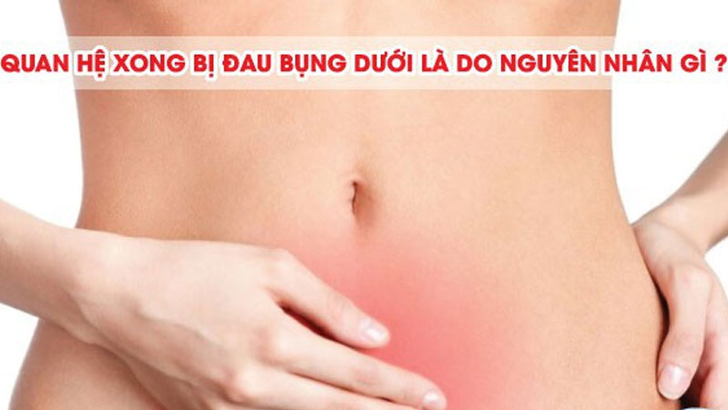 Nguyên nhân quan hệ xong bị đau bụng dưới và cách xử lý