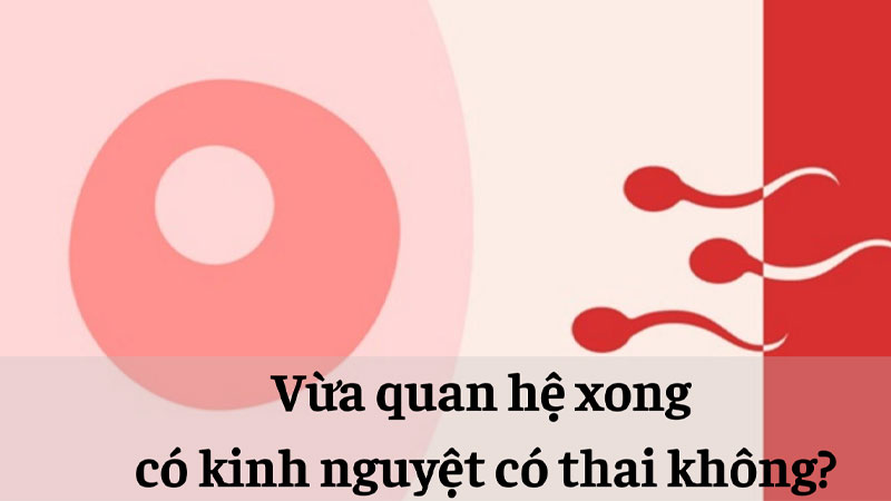 Phụ nữ quan hệ xong vẫn đến tháng có thai không?