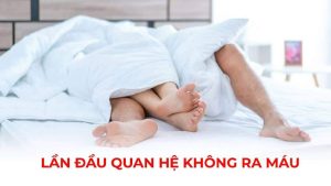 vi sao quan he lan dau khong ra mau